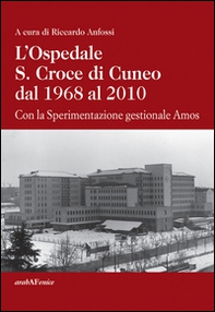 L'ospedale S. Croce di Cuneo dal 1968 al 2010. Con la sperimentazione gestionale Amos - Librerie.coop
