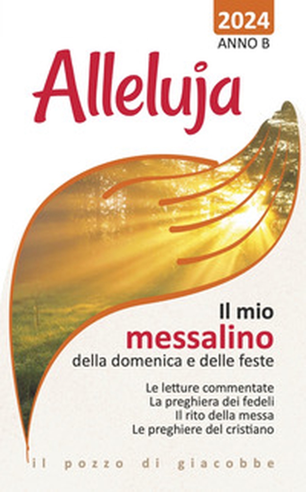 Alleluja. Il mio messalino della domenica e delle feste 2024. Anno B - Librerie.coop Alleluja. Il mio messalino della domenica e delle feste 2024. Anno B - Librerie.coop