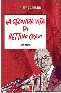 La seconda vita di Bettino Craxi - Librerie.coop