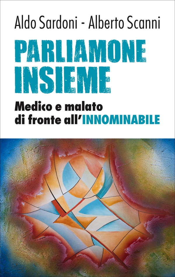 Parliamone insieme. Medico e malato di fronte all'INNOMINABILE - Librerie.coop