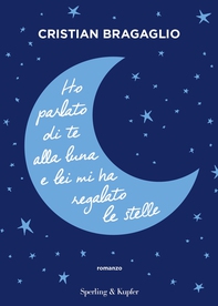 Ho parlato di te alla luna e lei mi ha regalato le stelle - Librerie.coop