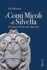 I conti Micoli di Silvella. Il crepuscolo di una dinastia - Librerie.coop