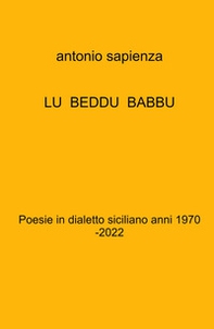 Lu beddu babbu. Poesie in dialetto siciliano anni 1970 -2022 - Librerie.coop