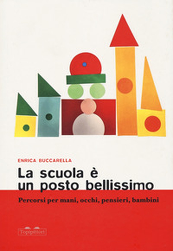 La scuola è un posto bellissimo. Percorsi per mani, occhi, pensieri, bambini - Librerie.coop La scuola è un posto bellissimo. Percorsi per mani, occhi, pensieri, bambini - Librerie.coop