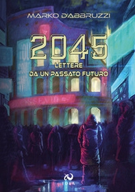 2045. Lettere da un passato futuro - Librerie.coop