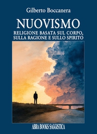 Nuovismo. Religione basata sul corpo, sulla ragione e sullo spirito - Librerie.coop