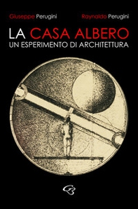 La casa albero. Un esperimento di architettura - Librerie.coop