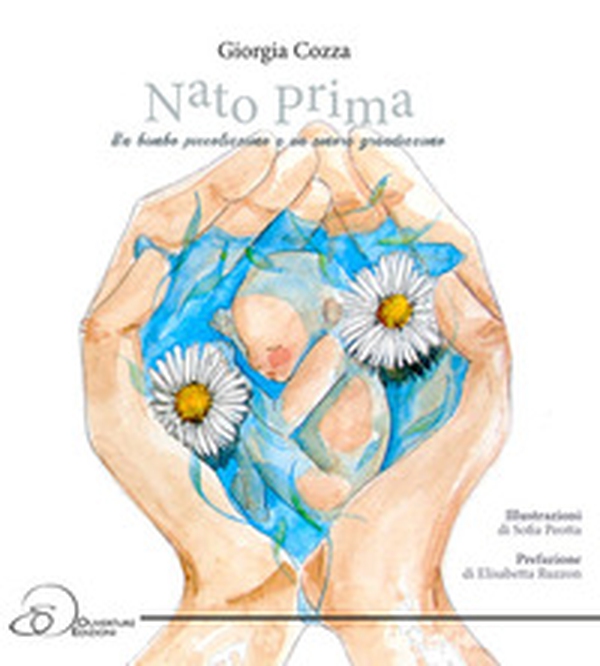 Nato Prima. Un bimbo piccolissimo e un amore grandissimo - Librerie.coop Nato Prima. Un bimbo piccolissimo e un amore grandissimo - Librerie.coop