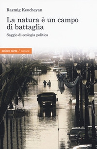La natura è un campo di battaglia. Saggio di ecologia politica - Librerie.coop La natura è un campo di battaglia. Saggio di ecologia politica - Librerie.coop
