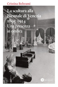La scultura alla Biennale di Venezia 1895-1914. Una presenza in ombra - Librerie.coop La scultura alla Biennale di Venezia 1895-1914. Una presenza in ombra - Librerie.coop