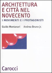 Architettura e città nel Novecento. I movimenti e i protagonisti - Librerie.coop