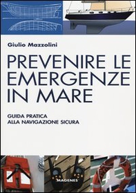 Prevenire le emergenze in mare. Guida pratica alla navigazione sicura - Librerie.coop