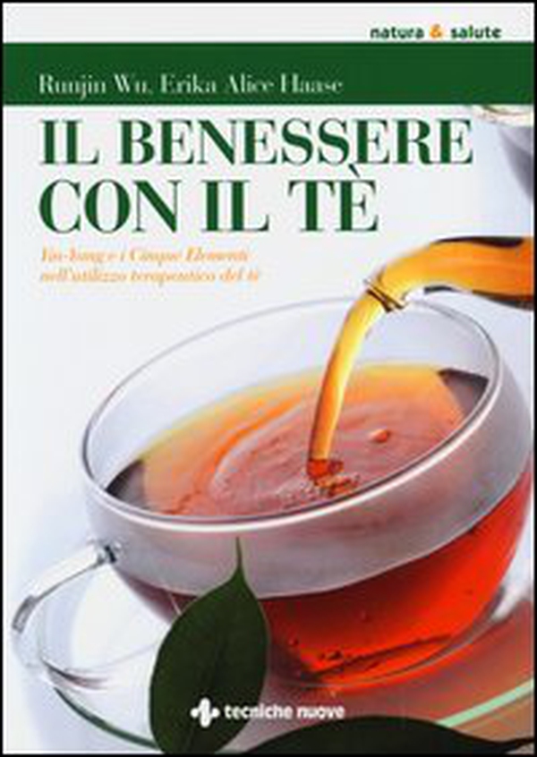 Il benessere con il tè. Yin-Yang e i cinque elementi nell'utilizzo te rapeutico del tè - Librerie.coop Il benessere con il tè. Yin-Yang e i cinque elementi nell'utilizzo te rapeutico del tè - Librerie.coop