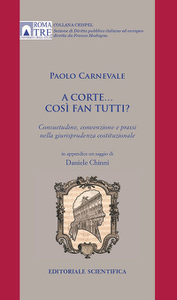 A Corte... così fan tutti. Consuetudine, convenzione e prassi nella giurisprudenza costituzionale - Librerie.coop A Corte... così fan tutti. Consuetudine, convenzione e prassi nella giurisprudenza costituzionale - Librerie.coop