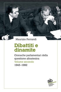 Dibattiti e dinamite. Cronache parlamentari della questione altoatesina - Vol. 2 - Librerie.coop Dibattiti e dinamite. Cronache parlamentari della questione altoatesina - Vol. 2 - Librerie.coop