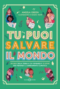 Tu puoi salvare il mondo. 38 eroi della Terra a cui ispirarsi e 12 sfide per frenare il cambiamento climatico - Librerie.coop