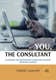 You, the Consultant. Leadership and management consulting academy - Librerie.coop