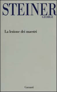 La lezione dei maestri. Charles Eliot Norton Lectures 2001-2002 - Librerie.coop