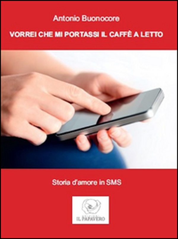 Vorrei che mi portassi il caffè a letto. Storia d'amore in sms - Librerie.coop Vorrei che mi portassi il caffè a letto. Storia d'amore in sms - Librerie.coop