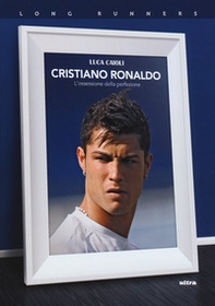 Cristiano Ronaldo. L'ossessione della perfezione - Librerie.coop Cristiano Ronaldo. L'ossessione della perfezione - Librerie.coop
