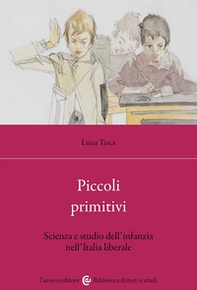 Piccoli primitivi. Scienza e studio dell'infanzia nell'Italia liberale - Librerie.coop