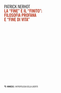 La «fine» e il «finito»: filosofia profana e «fine di vita» - Librerie.coop La «fine» e il «finito»: filosofia profana e «fine di vita» - Librerie.coop