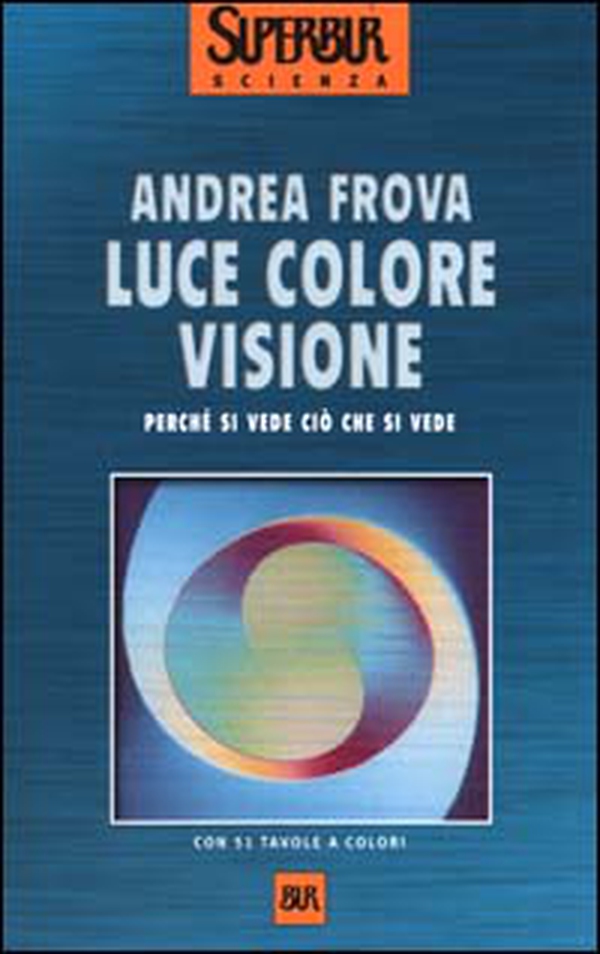 Luce colore visione. Perché si vede ciò che si vede - Librerie.coop Luce colore visione. Perché si vede ciò che si vede - Librerie.coop