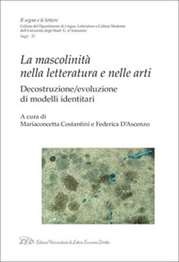 La mascolinità nella letteratura e nelle arti. Decostruzione/evoluzione di modelli identitari - Librerie.coop La mascolinità nella letteratura e nelle arti. Decostruzione/evoluzione di modelli identitari - Librerie.coop