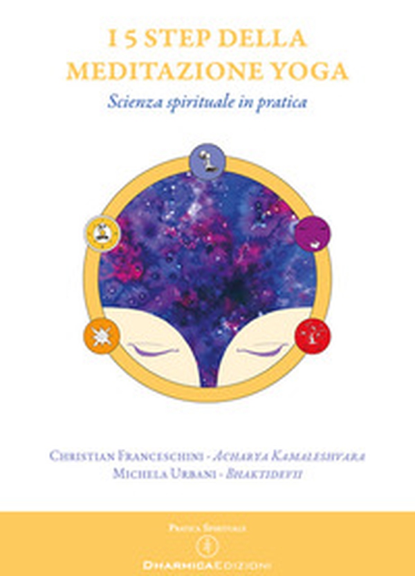 I 5 step della meditazione yoga. Scienza spirituale in pratica - Librerie.coop I 5 step della meditazione yoga. Scienza spirituale in pratica - Librerie.coop