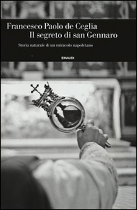 Il segreto di san Gennaro. Storia naturale di un miracolo napoletano - Librerie.coop Il segreto di san Gennaro. Storia naturale di un miracolo napoletano - Librerie.coop
