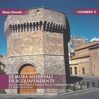 Le mura medievali di Acquapendente. Nell'ambito della storia delle fortificazioni e i loro restauri - Librerie.coop