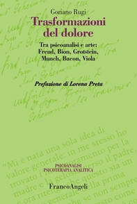 Trasformazioni del dolore. Tra psicoanalisi e arte: Freud, Bion, Grotstein, Munch, Bacon, Viola - Librerie.coop Trasformazioni del dolore. Tra psicoanalisi e arte: Freud, Bion, Grotstein, Munch, Bacon, Viola - Librerie.coop