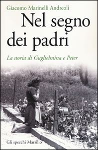 Nel segno dei padri. La storia di Guglielmina e Peter - Librerie.coop