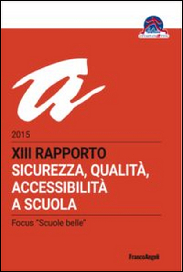 Sicurezza, qualità, accessibilità a scuola. XIII rapporto nazionale 2015 - Librerie.coop Sicurezza, qualità, accessibilità a scuola. XIII rapporto nazionale 2015 - Librerie.coop