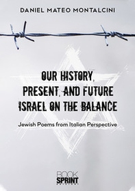 Our history, present, and future Israel on the balance. Jewish poems from Italian perspective - Librerie.coop