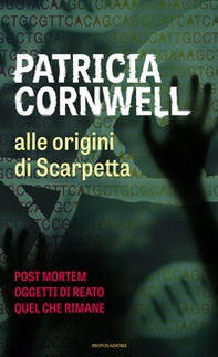 Alle origini di Scarpetta: Postmortem-Oggetti di reato-Quel che rimane - Librerie.coop
