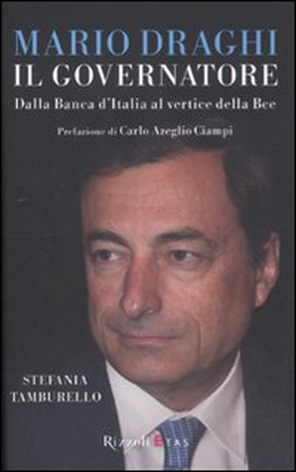 Mario Draghi il Governatore. Dalla Banca d'Italia al vertice della Bce - Librerie.coop Mario Draghi il Governatore. Dalla Banca d'Italia al vertice della Bce - Librerie.coop
