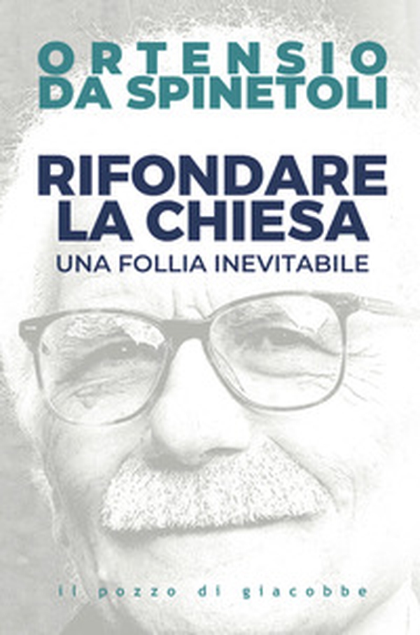 Rifondare la Chiesa. Una follia inevitabile - Librerie.coop Rifondare la Chiesa. Una follia inevitabile - Librerie.coop
