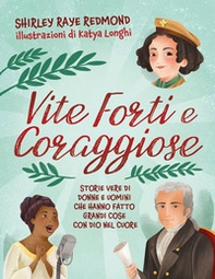 Vite forti e coraggiose. Storie vere di donne e uomini che hanno fatto grandi cose con Dio nel cuore - Librerie.coop
