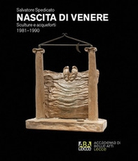 Salvatore Spedicato. Nascita di Venere. Sculture e acqueforti 1981-1990. Catalogo della mostra (Lecce, 10-26 giugno 2026) - Librerie.coop