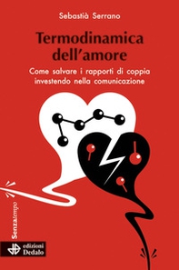 Termodinamica dell'amore. Come salvare i rapporti di coppia investendo nella comunicazione - Librerie.coop