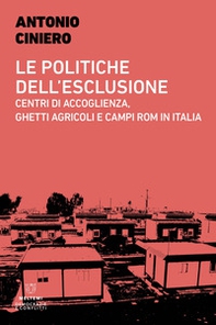 Le politiche dell'esclusione. Centri di accoglienza, ghetti agricoli e campi rom in Italia - Librerie.coop Le politiche dell'esclusione. Centri di accoglienza, ghetti agricoli e campi rom in Italia - Librerie.coop