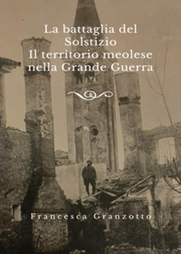 La battaglia del solstizio. Il territorio meolese nella grande guerra - Librerie.coop La battaglia del solstizio. Il territorio meolese nella grande guerra - Librerie.coop