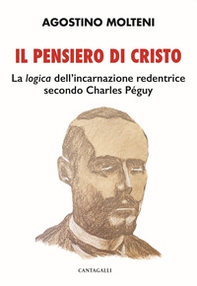 Il pensiero di Cristo. La «logica» dell'incarnazione redentrice secondo Charles Péguy - Librerie.coop Il pensiero di Cristo. La «logica» dell'incarnazione redentrice secondo Charles Péguy - Librerie.coop