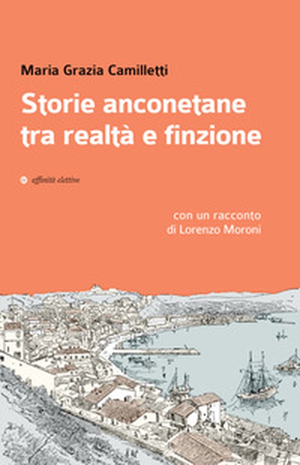 Storie anconetane tra realtà e finzione - Librerie.coop Storie anconetane tra realtà e finzione - Librerie.coop