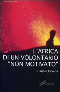 L'Africa di un volontario «non motivato» - Librerie.coop