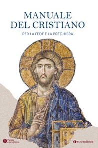 Il manuale del cristiano. Per la fede e la preghiera - Librerie.coop