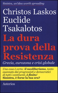 La dura prova delle resistenza. Grecia, eurozona e crisi globale - Librerie.coop