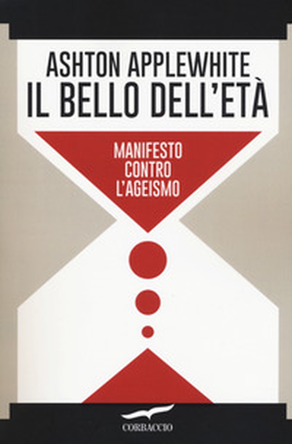Il bello dell'età. Manifesto contro l'ageismo - Librerie.coop Il bello dell'età. Manifesto contro l'ageismo - Librerie.coop