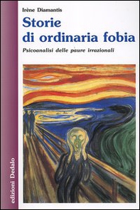 Storie di ordinaria fobia. Psicoanalisi delle paure irrazionali - Librerie.coop